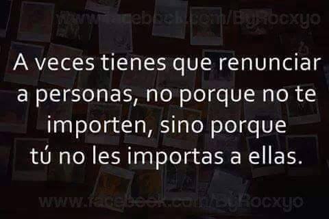 A VECES TIENES QUE RENUNCIAR A PERSONAS -